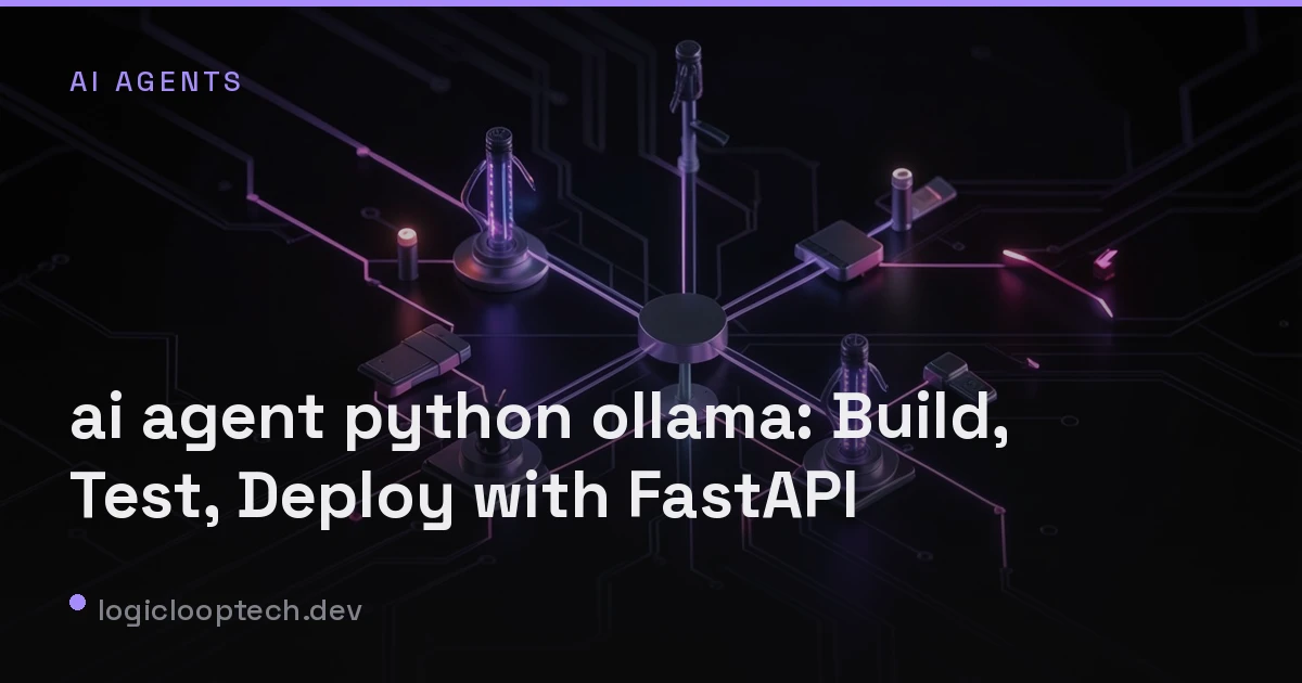 AI agent python ollama: Build, Test, Deploy with FastAPI