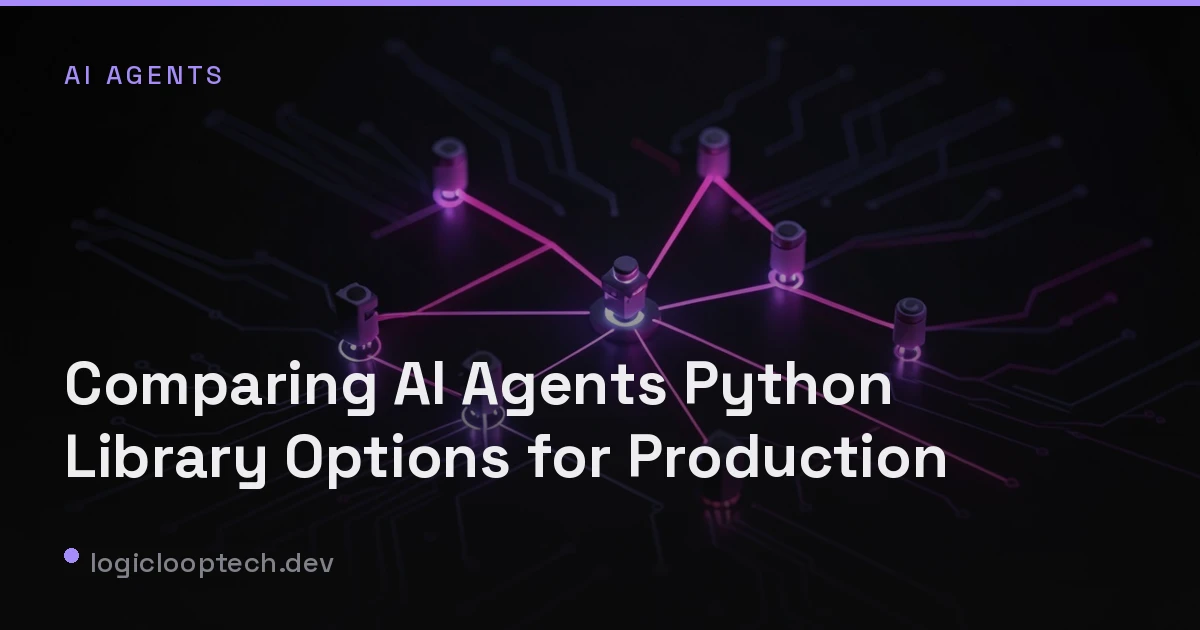 Comparing AI Agents Python Library Options for Production