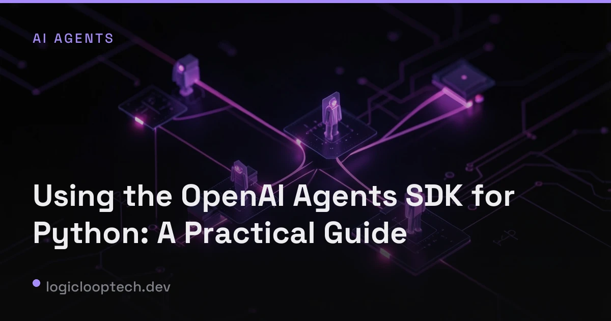 Using the OpenAI Agents SDK for Python: A Practical Guide